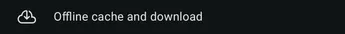 Offline media cache, downloads, and playback cache screenshot 2